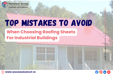 Top Mistakes to Avoid When Choosing Roofing Sheets for Industrial Buildings