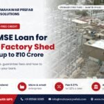 CGTMSE collateral-free loan for a factory shed up to Rs 10 crore - Mahawar Prefab Solutions